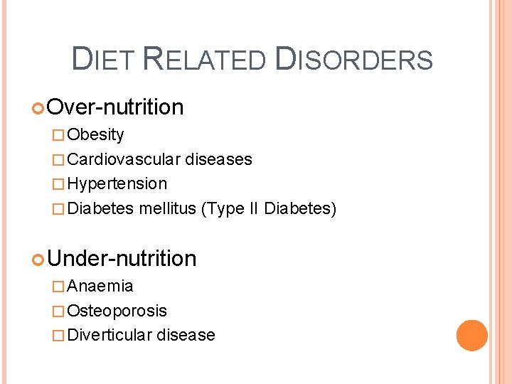 DIET RELATED DISORDERS Over-nutrition � Obesity � Cardiovascular diseases � Hypertension � Diabetes mellitus