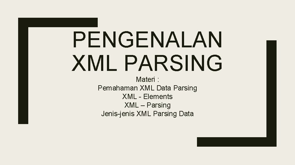 PENGENALAN XML PARSING Materi : Pemahaman XML Data Parsing XML - Elements XML –