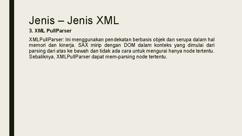 Jenis – Jenis XML 3. XML Pull. Parser XMLPull. Parser: Ini menggunakan pendekatan berbasis