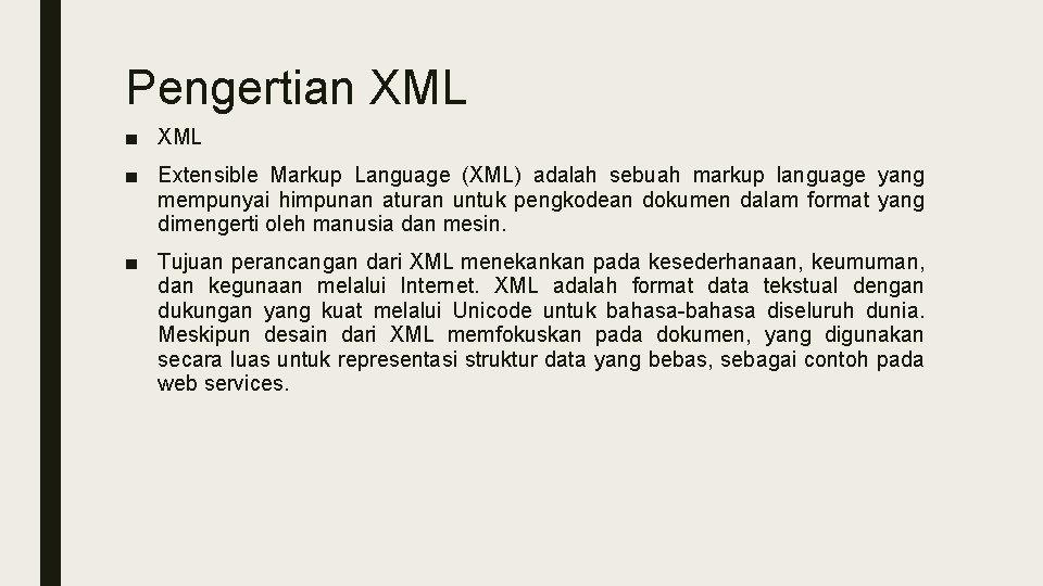 Pengertian XML ■ Extensible Markup Language (XML) adalah sebuah markup language yang mempunyai himpunan
