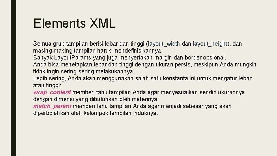 Elements XML Semua grup tampilan berisi lebar dan tinggi (layout_width dan layout_height), dan masing-masing