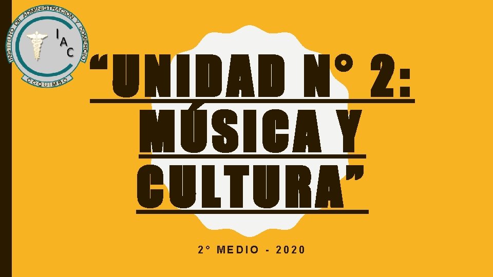 “UNIDAD N° 2: MÚSICA Y CULTURA” 2° MEDIO - 2020 