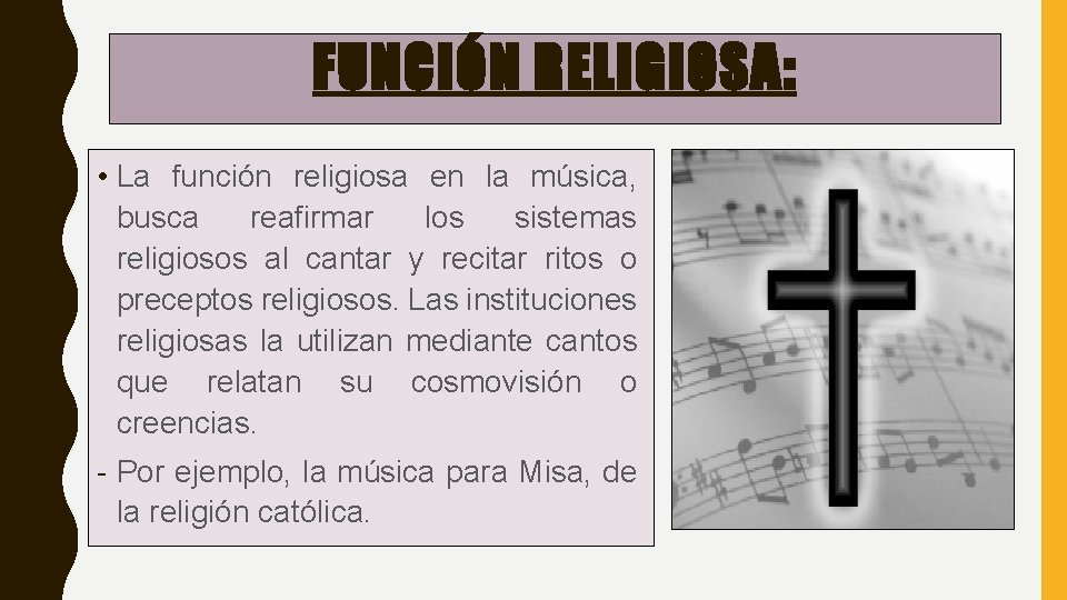 FUNCIÓN RELIGIOSA: • La función religiosa en la música, busca reafirmar los sistemas religiosos