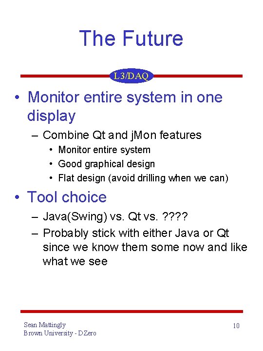 The Future L 3/DAQ • Monitor entire system in one display – Combine Qt