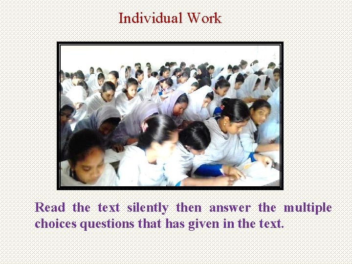 Individual Work Read the text silently then answer the multiple choices questions that has