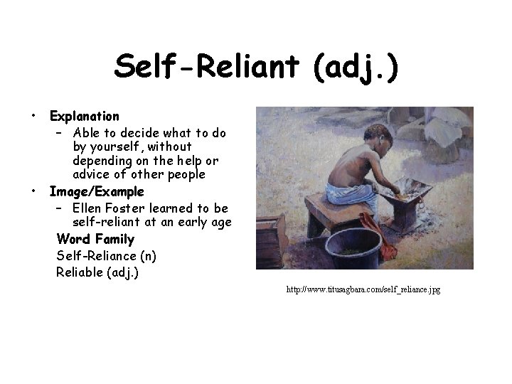 Self-Reliant (adj. ) • • Explanation – Able to decide what to do by