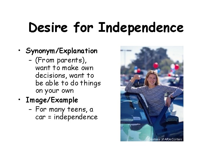 Desire for Independence • Synonym/Explanation – (From parents), want to make own decisions, want