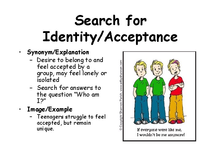 Search for Identity/Acceptance • Synonym/Explanation – Desire to belong to and feel accepted by