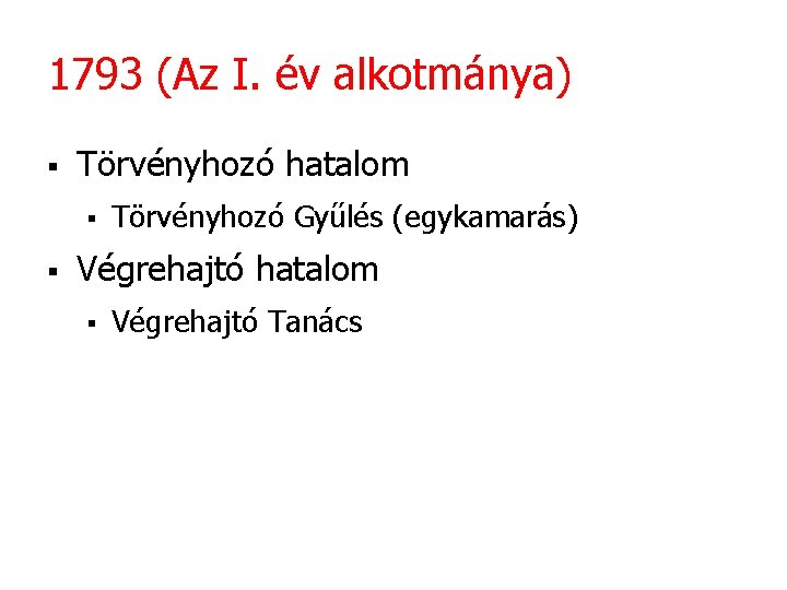 1793 (Az I. év alkotmánya) § Törvényhozó hatalom § § Törvényhozó Gyűlés (egykamarás) Végrehajtó