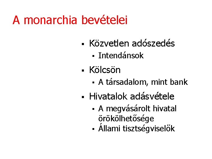 A monarchia bevételei § Közvetlen adószedés § § Kölcsön § § Intendánsok A társadalom,