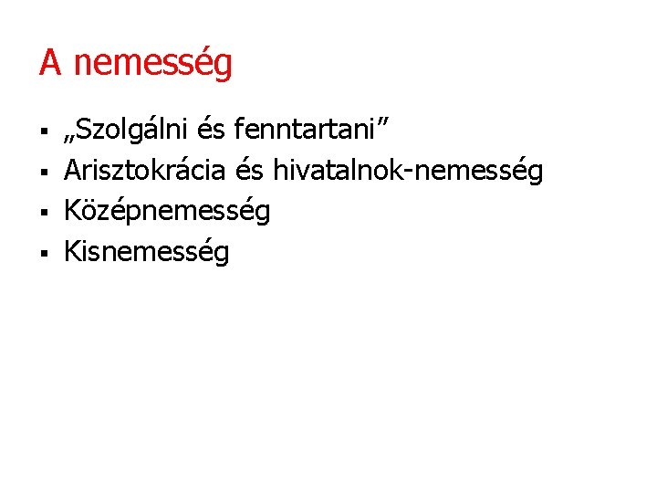 A nemesség § § „Szolgálni és fenntartani” Arisztokrácia és hivatalnok-nemesség Középnemesség Kisnemesség 