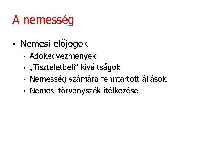 A nemesség § Nemesi előjogok § § Adókedvezmények „Tiszteletbeli” kiváltságok Nemesség számára fenntartott állások