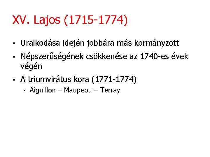 XV. Lajos (1715 -1774) § Uralkodása idején jobbára más kormányzott § Népszerűségének csökkenése az