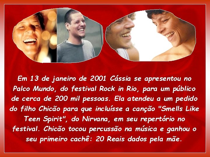 Em 13 de janeiro de 2001 Cássia se apresentou no Palco Mundo, do festival