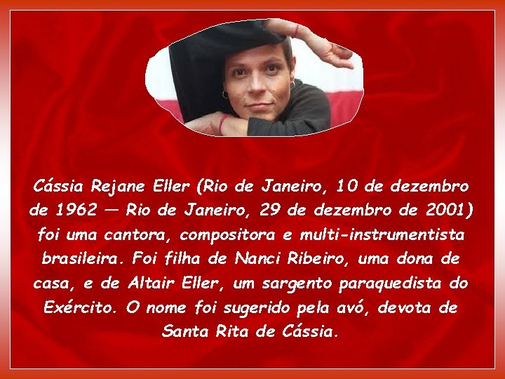 Cássia Rejane Eller (Rio de Janeiro, 10 de dezembro de 1962 — Rio de