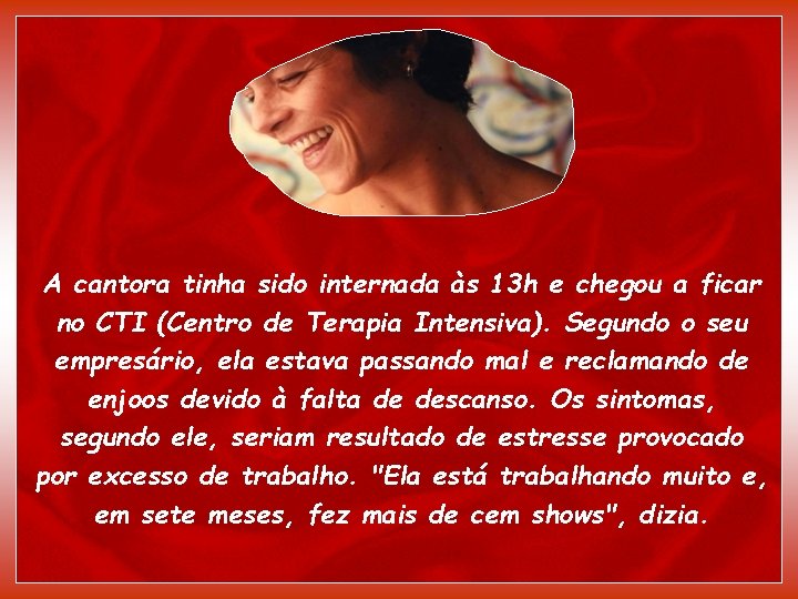 A cantora tinha sido internada às 13 h e chegou a ficar no CTI