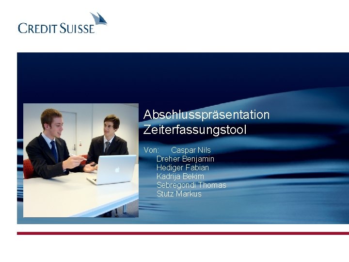 Abschlusspräsentation Zeiterfassungstool Von: Caspar Nils Dreher Benjamin Hediger Fabian Kadrija Bekim Sebregondi Thomas Stutz