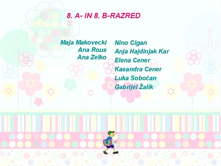 8. A- IN 8. B-RAZRED Maja Makovecki Ana Rous Ana Zelko Nino Cigan Anja