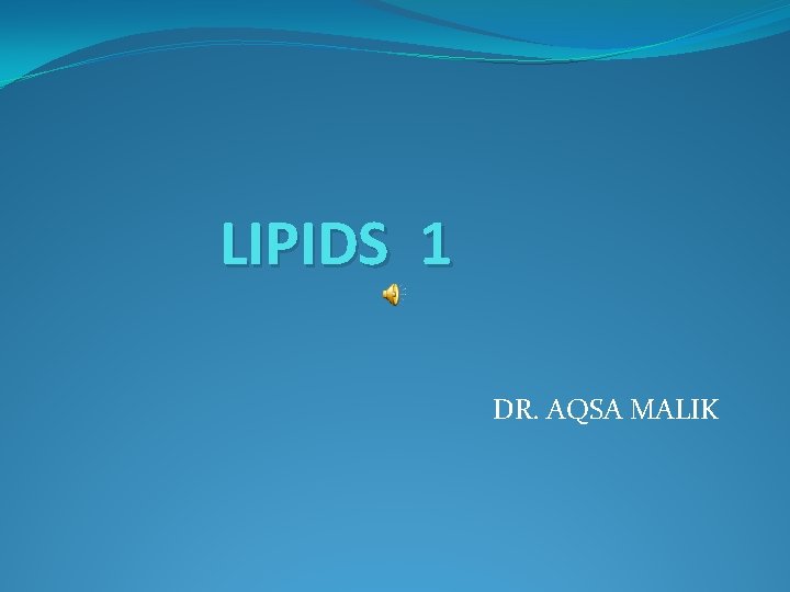 LIPIDS 1 DR. AQSA MALIK 