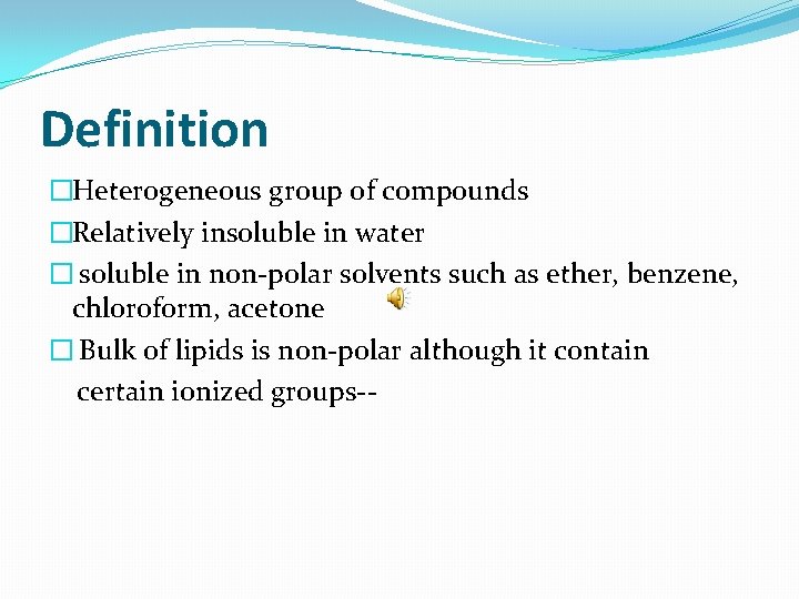 Definition �Heterogeneous group of compounds �Relatively insoluble in water � soluble in non-polar solvents