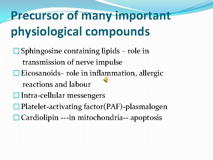 Precursor of many important physiological compounds � Sphingosine containing lipids – role in transmission