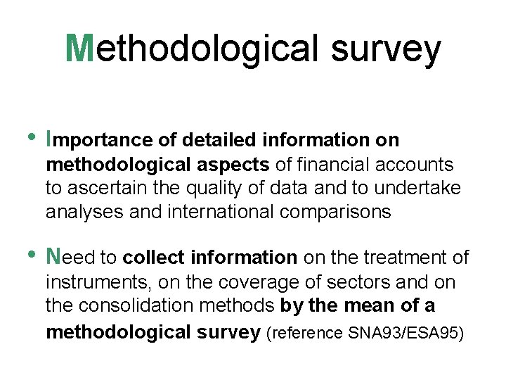 Methodological survey • Importance of detailed information on methodological aspects of financial accounts to