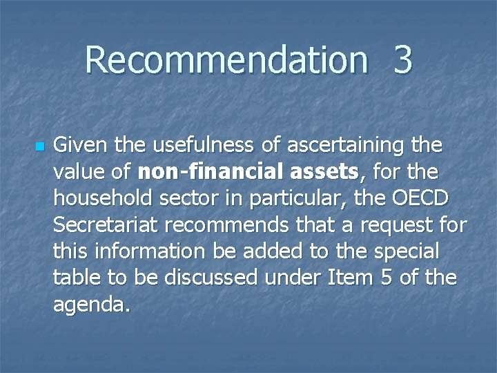 Recommendation 3 n Given the usefulness of ascertaining the value of non-financial assets, for
