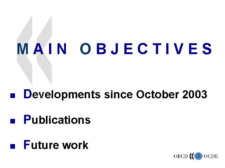 MAIN OBJECTIVES < Developments since October 2003 < Publications < Future work 3 