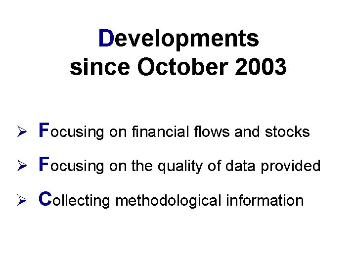 Developments since October 2003 Ø Focusing on financial flows and stocks Ø Focusing on