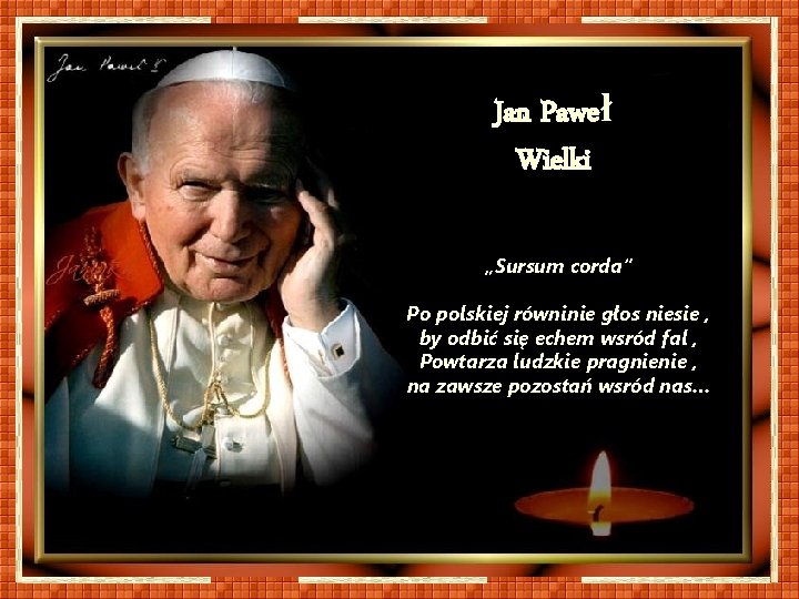 Jan Paweł Wielki „Sursum corda“ Po polskiej równinie głos niesie , by odbić się