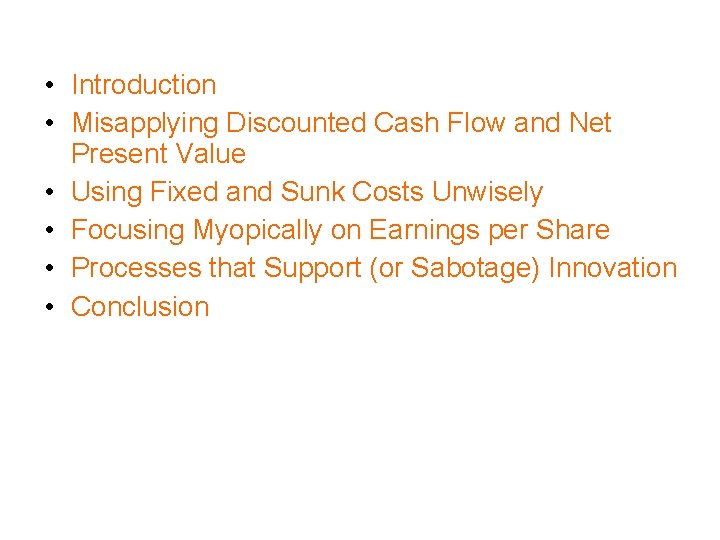  • Introduction • Misapplying Discounted Cash Flow and Net Present Value • Using