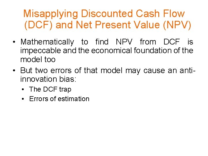Misapplying Discounted Cash Flow (DCF) and Net Present Value (NPV) • Mathematically to find