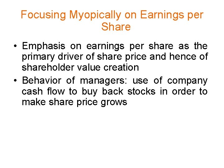 Focusing Myopically on Earnings per Share • Emphasis on earnings per share as the