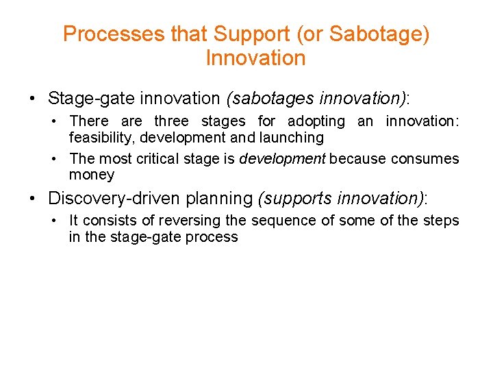 Processes that Support (or Sabotage) Innovation • Stage-gate innovation (sabotages innovation): • There are