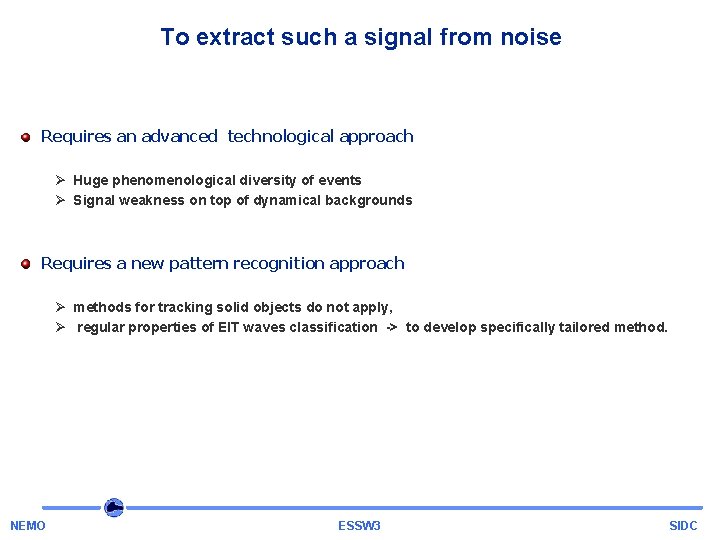 To extract such a signal from noise Requires an advanced technological approach Ø Huge