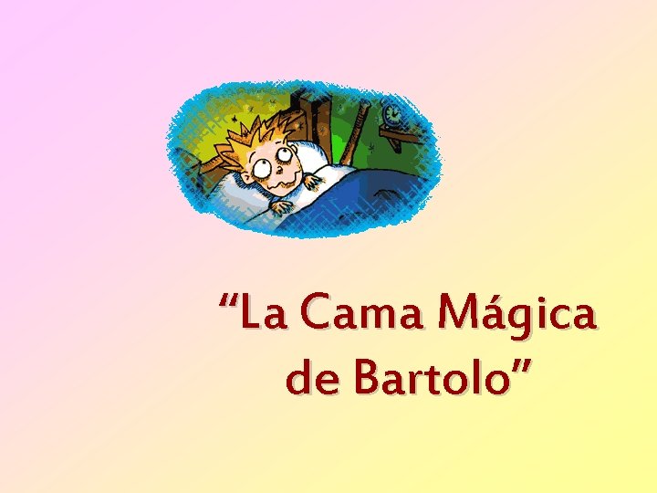 “La Cama Mágica de Bartolo” 