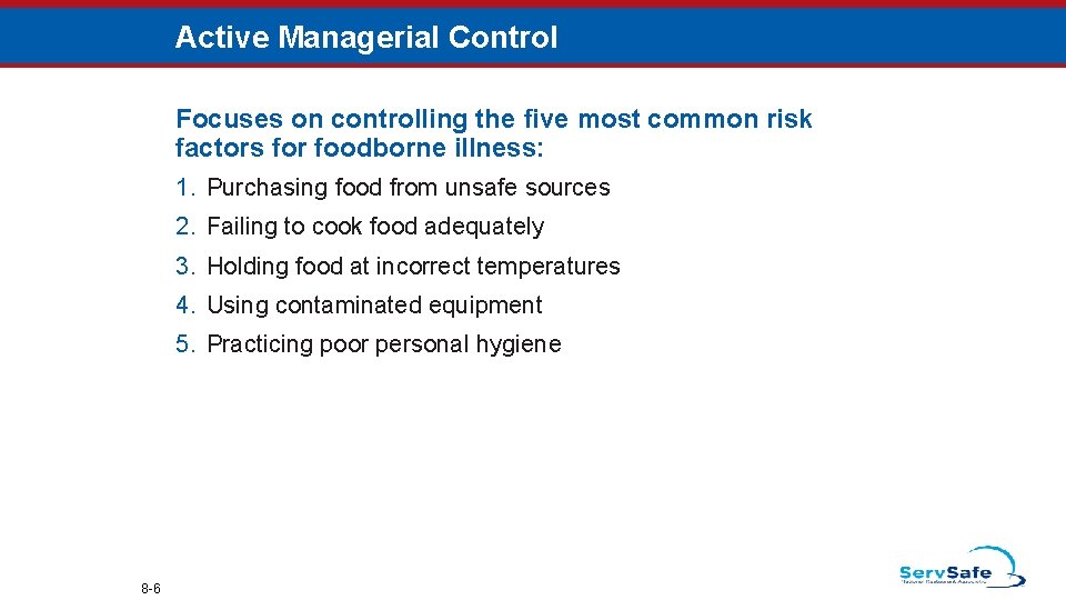 Active Managerial Control Focuses on controlling the five most common risk factors for foodborne