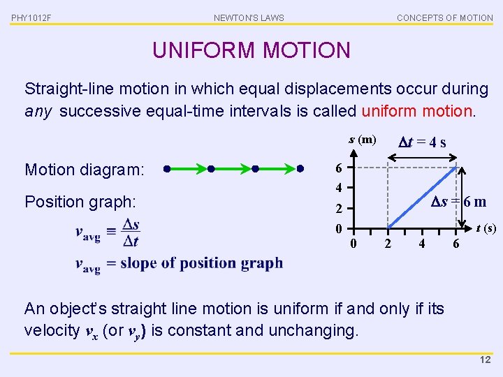 PHY 1012 F NEWTON’S LAWS CONCEPTS OF MOTION UNIFORM MOTION Straight-line motion in which