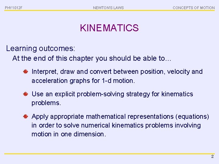 PHY 1012 F NEWTON’S LAWS CONCEPTS OF MOTION KINEMATICS Learning outcomes: At the end