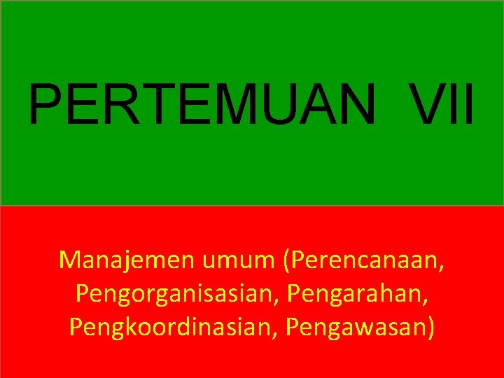 PERTEMUAN VII Manajemen umum (Perencanaan, Pengorganisasian, Pengarahan, Pengkoordinasian, Pengawasan) 