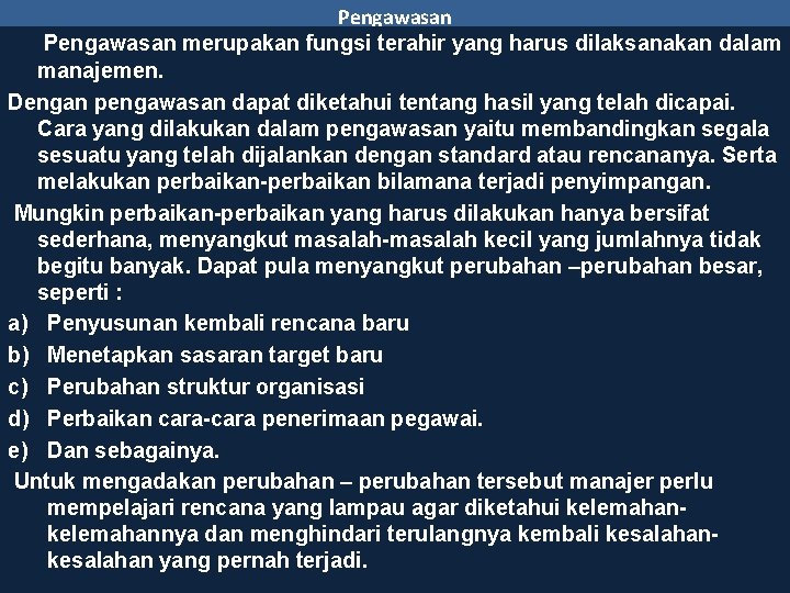 Pengawasan merupakan fungsi terahir yang harus dilaksanakan dalam manajemen. Dengan pengawasan dapat diketahui tentang