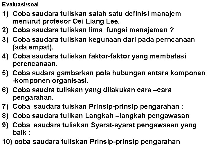 Evaluasi/soal 1) Coba saudara tuliskan salah satu definisi manajem menurut profesor Oei Liang Lee.