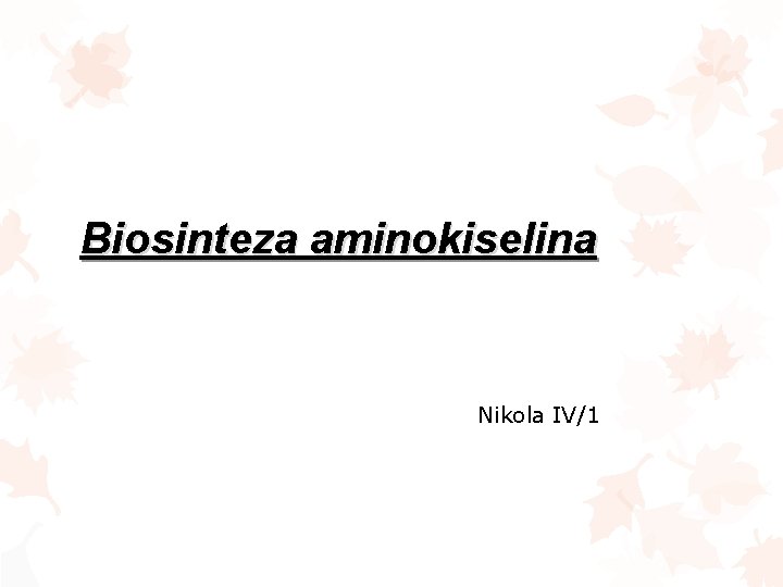 Biosinteza aminokiselina Nikola IV/1 