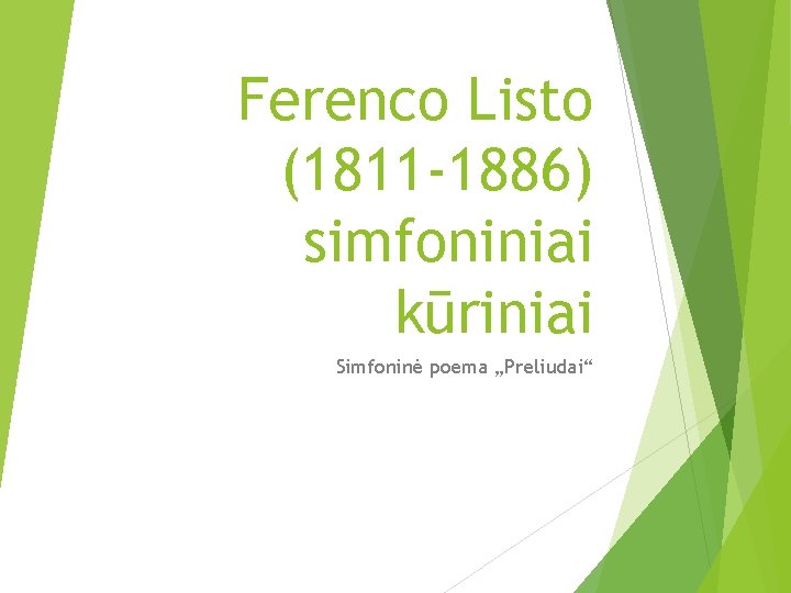 Ferenco Listo (1811 -1886) simfoniniai kūriniai Simfoninė poema „Preliudai“ 