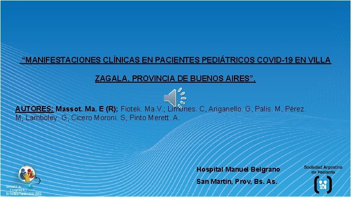 “MANIFESTACIONES CLÍNICAS EN PACIENTES PEDIÁTRICOS COVID-19 EN VILLA ZAGALA, PROVINCIA DE BUENOS AIRES”. AUTORES: