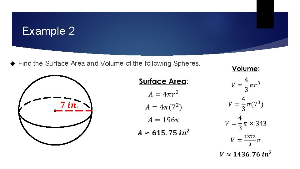 Example 2 Find the Surface Area and Volume of the following Spheres. Example 2 Find the Surface Area and Volume of the following Spheres.