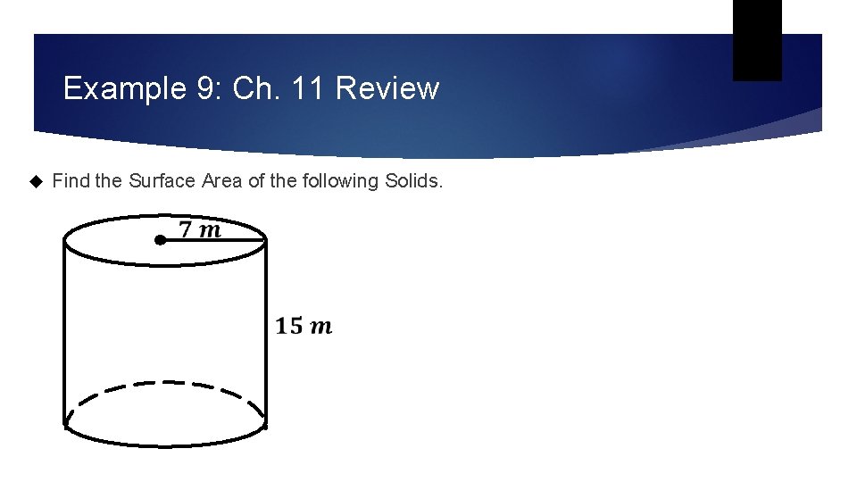 Example 9: Ch. 11 Review Find the Surface Area of the following Solids. Example 9: Ch. 11 Review Find the Surface Area of the following Solids.