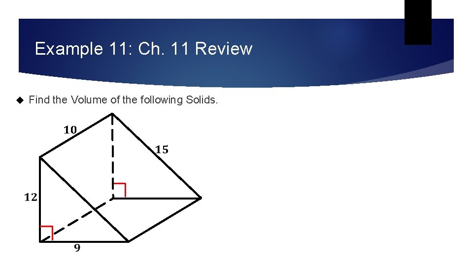 Example 11: Ch. 11 Review Find the Volume of the following Solids. Example 11: Ch. 11 Review Find the Volume of the following Solids.