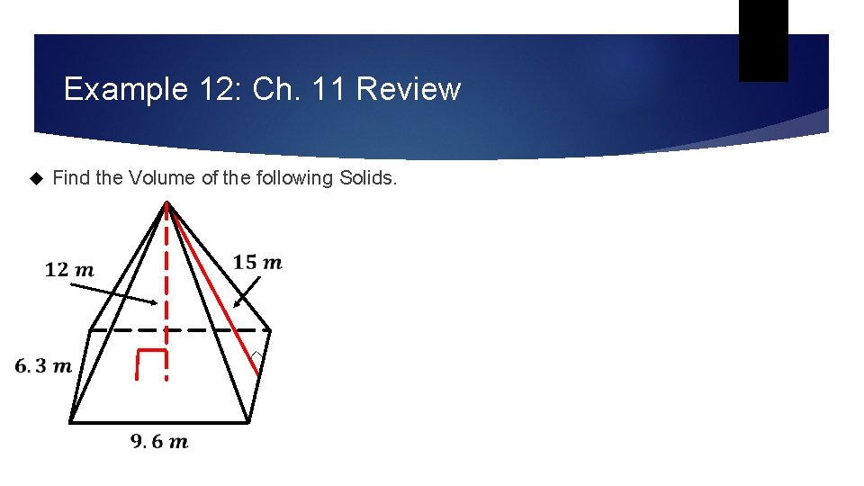Example 12: Ch. 11 Review Find the Volume of the following Solids. Example 12: Ch. 11 Review Find the Volume of the following Solids.