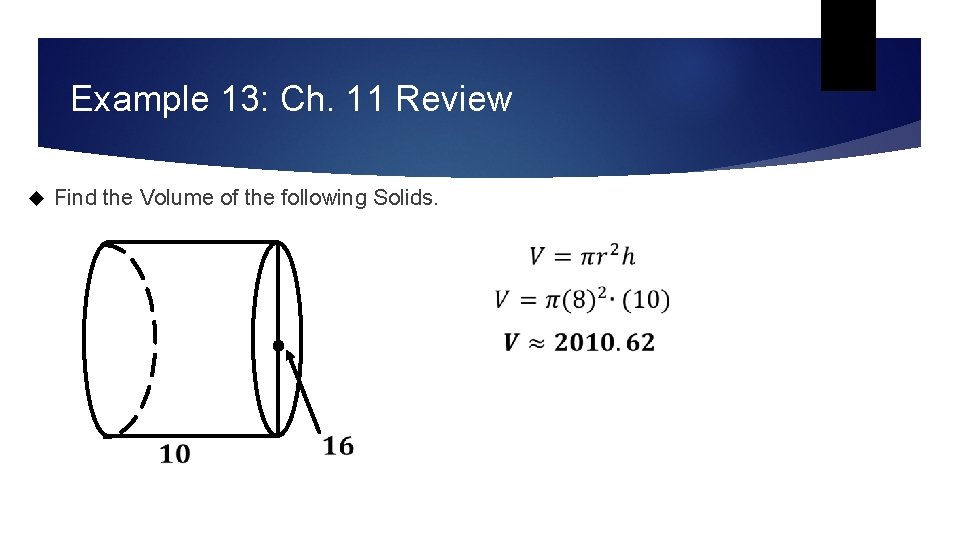 Example 13: Ch. 11 Review Find the Volume of the following Solids. Example 13: Ch. 11 Review Find the Volume of the following Solids.